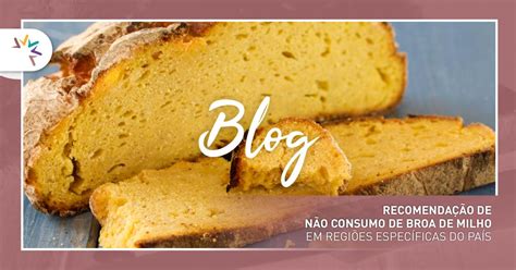 intoxicacao broa|Recomendação de Não Consumo de Broa de Milho em regiões。